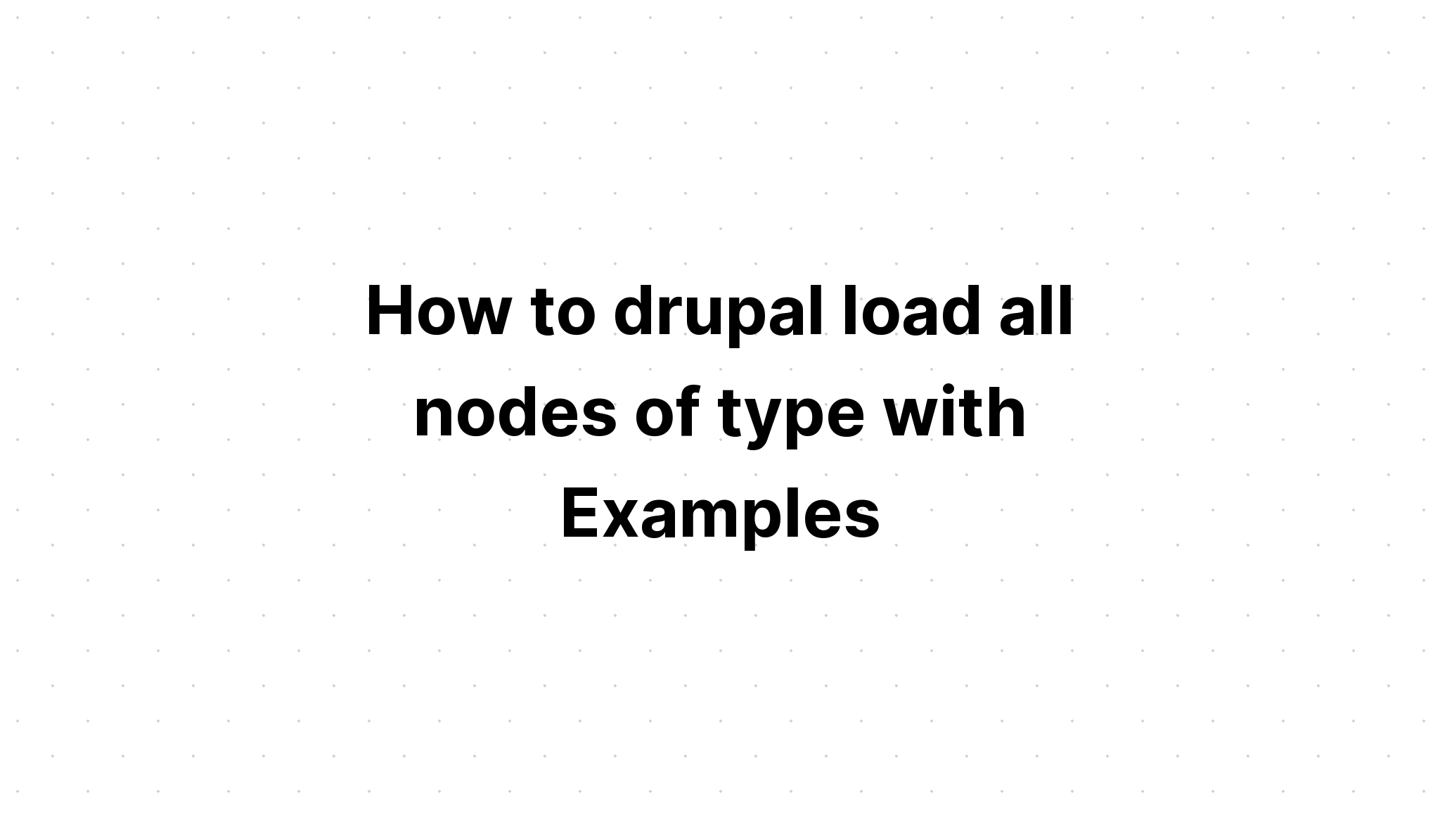 Cách tải drupal tất cả các loại nút bằng Ví dụ